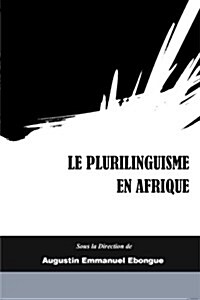 Le Plurilinguisme En Afrique: Representations, Description Et Interventions (Paperback)