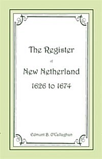 The Register of New Netherland, 1626-1674 (Paperback)