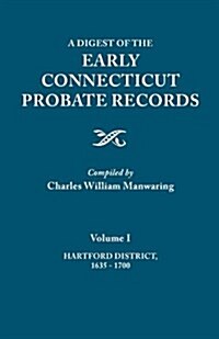Digest of the Early Connecticut Probate Records. in Three Volumes. Volume I: Hartford District, 1635-1700 (Paperback)