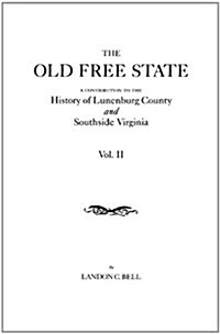 Old Free State: A Contribution to the History of Lunenburg County and Southside Virginia. in Two Volumes. Volume II (Paperback)