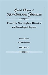 English Origins of New England Families, from the New England Historical and Genealogical Register. Second Series, in Three Volumes. Volume II (Paperback)