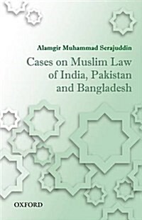 Cases on Muslim Law of India, Pakistan, and Bangladesh (Hardcover)