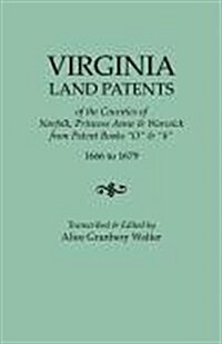 Virginia Land Patents of the Counties of Norfolk, Princess Anne & Warwick. from Patent Books O & 6, 1666 to 1679 (Paperback)