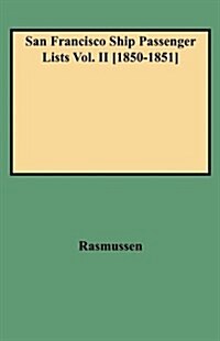 San Francisco Ship Passenger Lists Vol. II [1850-1851] (Hardcover)