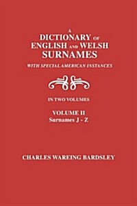 A Dictionary of English and Welsh Surnames, with Special American Instances. in Two Volumes. Volume II, Surnames J-Z (Paperback)