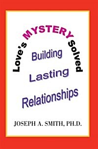 Loves Mystery Solved: Building Lasting Relationships (Paperback)