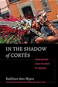 In the Shadow of Cort?: Conversations Along the Route of Conquest (Paperback, 2)