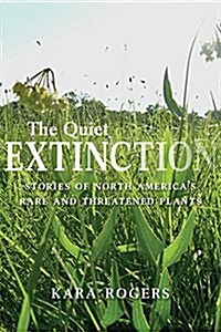The Quiet Extinction: Stories of North Americas Rare and Threatened Plants (Paperback, 2)