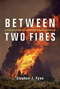 Between Two Fires: A Fire History of Contemporary America (Paperback, 2)
