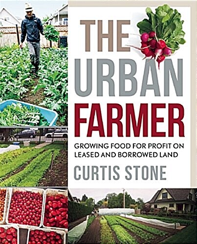 The Urban Farmer: Growing Food for Profit on Leased and Borrowed Land (Paperback)