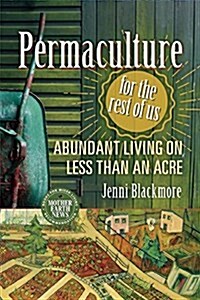 Permaculture for the Rest of Us: Abundant Living on Less Than An Acre (Paperback)