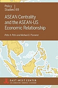 ASEAN Centrality and the ASEAN-Us Economic Relationship (Paperback)