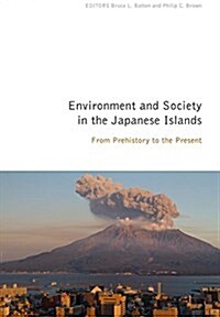 Environment and Society in the Japanese Islands: From Prehistory to the Present (Paperback)