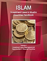 Investment Laws in Muslim Countries Handbook Volume 1 Investment Laws, Regulations and Opportunities in Selected Countries (Paperback)