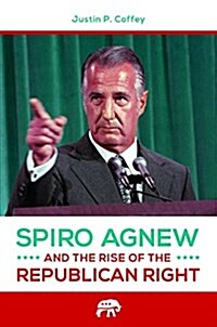 Spiro Agnew and the Rise of the Republican Right (Hardcover)