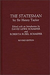 The Statesman: by Sir Henry Taylor Revised Edition (Hardcover, Rev)
