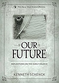 Our Future: Reflecdtions on the Early Church (Paperback)