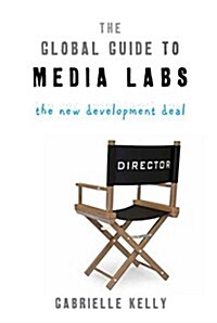 The Global Guide to Media Labs : The New Development Deal (Paperback)