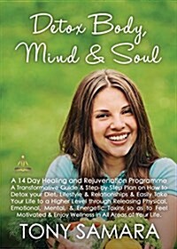 Detox Body, Mind and Soul - A 14 Day Healing and Rejuvenation Programme (Paperback)