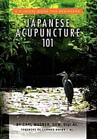 Japanese Acupuncture 101 (Hardcover)