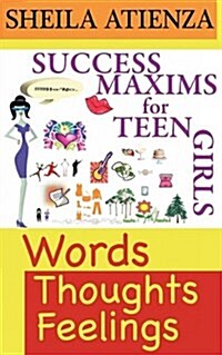 Words, Thoughts, Feelings: Success Maxims for Teen Girls (Paperback)