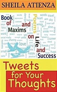 Tweets for Your Thoughts: Book of Maxims and Poems on Life and Success (Paperback)