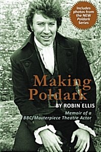 Making Poldark: Memoir of a BBC/Masterpiece Theatre Actor (2015 Edition) (Paperback)