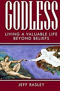 Godless -- Living a Valuable Life Beyond Beliefs (Paperback)