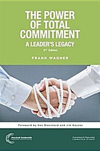 The Power of Total Commitment: A Leaders Legacy (Paperback)