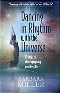Dancing in Rhythm with the Universe: 10 Steps to Choreographing Your Best Life (Paperback)