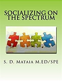 Socializing on the Spectrum: Social Activities Designed to Increase the Understanding and Use of Appropriate Social Skills for Kids with Autism. (Paperback)