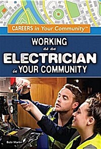 Working as an Electrician in Your Community (Library Binding)