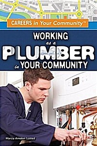 Working as a Plumber in Your Community (Library Binding)