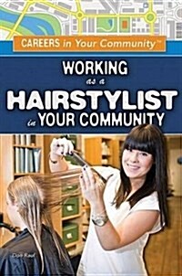 Working as a Hairstylist in Your Community (Library Binding)