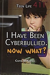 I Have Been Cyberbullied. Now What? (Library Binding)
