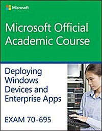 Exam 70-695 Deploying Windows Devices and Enterprise Apps (Paperback)