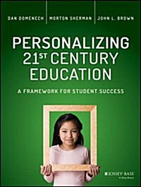 Personalizing 21st Century Education: A Framework for Student Success (Paperback)