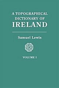 Topographical Dictionary of Ireland. in Two Volumes. Volume I (Paperback)