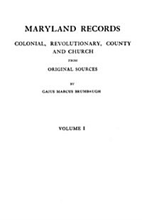 Maryland Records: Colonial, Revolutionary, County and Church from Original Sources. in Two Volumes. Volume I (Paperback)