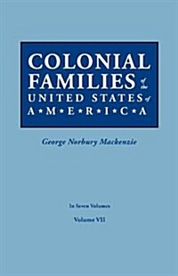 Colonial Families of the United States of America. in Seven Volumes. Volume VII (Paperback)