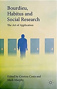 Bourdieu, Habitus and Social Research : The Art of Application (Hardcover)
