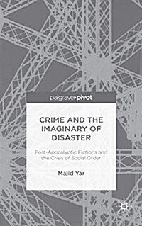 Crime and the Imaginary of Disaster : Post-Apocalyptic Fictions and the Crisis of Social Order (Hardcover)