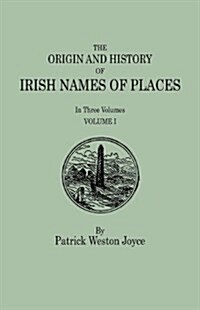 Origin and History of Irish Names of Places. in Three Volumes. Volume I (Paperback)
