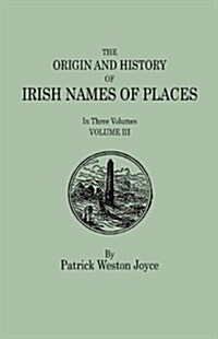 Origin and History of Irish Names of Places. in Three Volumes. Volume III (Paperback)