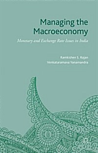 Managing the Macroeconomy : Monetary and Exchange Rate Issues in India (Hardcover)