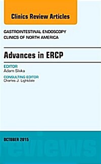 Advances in Ercp, an Issue of Gastrointestinal Endoscopy Clinics: Volume 25-4 (Hardcover)