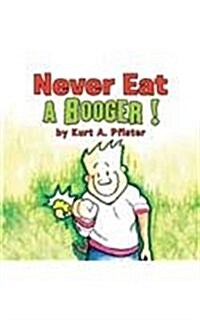 Never Eat a Booger ! (Paperback)