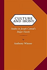 Culture and Irony: Studies in Joseph Conrads Major Novels (Paperback)