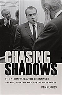 Chasing Shadows: The Nixon Tapes, the Chennault Affair, and the Origins of Watergate (Paperback)