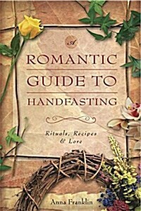 Romantic Guide to Handfasting: Rituals, Recipes & Lore (Paperback)